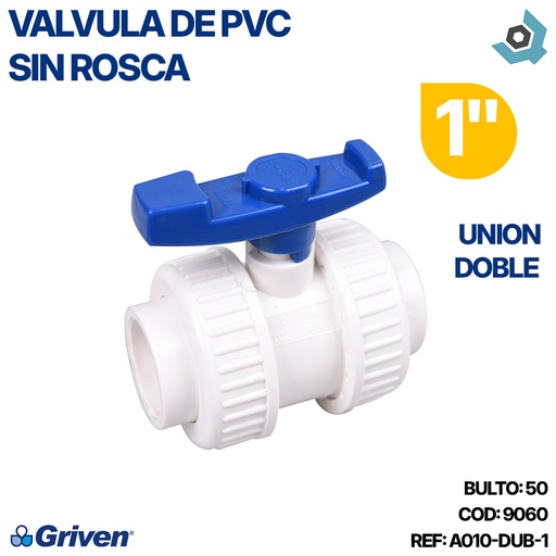 [9060] VALVULA 1" DE PVC SIN ROSCA UNION DOBLE GRIVEN